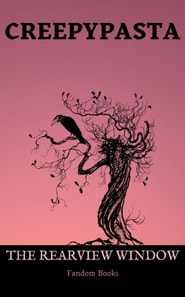 Creepypasta: The Rearview Window