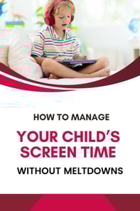 How to Manage Your Child's Screen Time Without Meltdowns