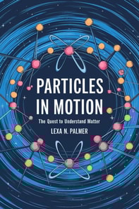 Particles in Motion: The Quest to Understand Matter