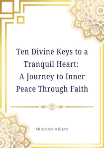 Ten Divine Keys to a Tranquil Heart: A Journey to Inner Peace Through Faith