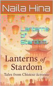 Lanterns of Stardom: Tales from Chinese Screens