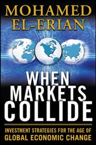 When Markets Collide: Investment Strategies for the Age of Global Economic Change