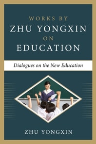 Dialogues on the New Education (Works by Zhu Yongxin on Education Series)