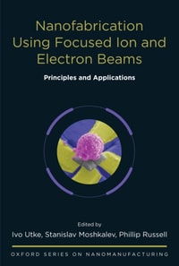 Nanofabrication Using Focused Ion and Electron Beams