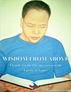 Wisdom From Above: A Guide for the Interpretation of the Epistle of James