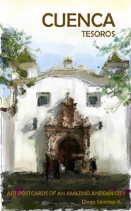 Cuenca Tesoros. Postales de Arte de una Hermosa Ciudad Andina