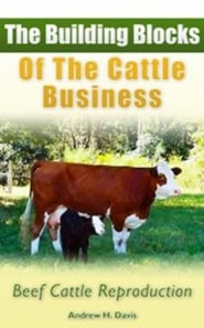 Building Blocks of the Cattle Business: Beef Cattle Reproduction