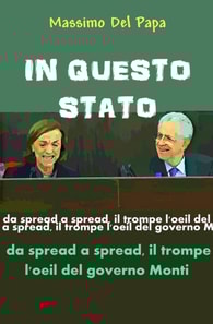 IN QUESTO STATO - Da spread a spread il trompe l'oeil del governo Monti