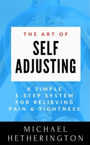Art of Self-Adjusting: A Simple 5 Step System For Relieving Pain & Tightness