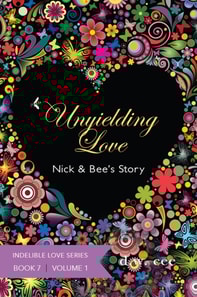 Unyielding Love: Nick & Bee's Story Vol. 1