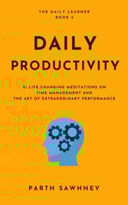 Daily Productivity: 21 Life-Changing Meditations on Time Management and the Art of Extraordinary Performance