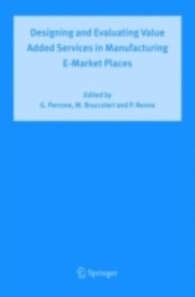 Designing and Evaluating Value Added Services in Manufacturing E-Market Places