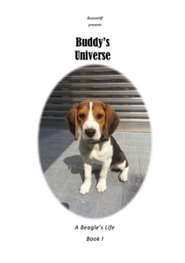 Buddy's Universe - A Beagle's Life Book I