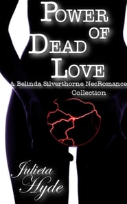 Power Of Dead Love (A Belinda Silverthorne NecRomance Novella Collection)