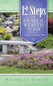 12 Steps to Health, Wealth, and Joy