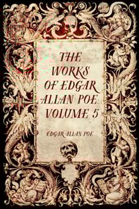 Works of Edgar Allan Poe: Volume 5