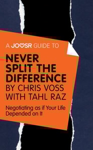 Joosr Guide to... Never Split the Difference by Chris Voss with Tahl Raz
