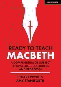 Ready to Teach: Macbeth:A compendium of subject knowledge, resources and pedagogy
