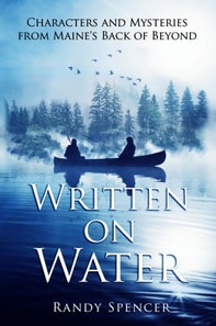 Written on Water: Characters and Mysteries from Maine's Back of Beyond