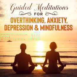 Guided Meditations For Overthinking, Anxiety, Depression& Mindfulness