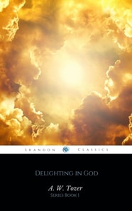 Delighting in God (AW Tozer Series Book 1)