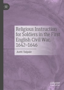 Religious Instruction for Soldiers in the First English Civil War, 1642-1646