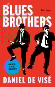 Die Blues Brothers. Musik, Film, Legende