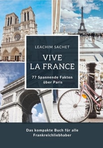 Vive la France: 77 Spannende Fakten über Paris