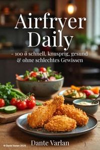 Airfryer Daily - 100   schnell, knusprig, gesund & ohne schlechtes Gewissen