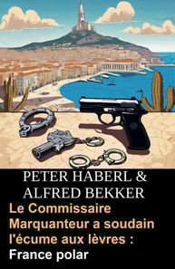 Le Commissaire Marquanteur a soudain l'écume aux lèvres : France polar