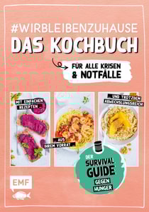 #wirbleibenzuhause – Das Kochbuch für alle Krisen und Notfälle