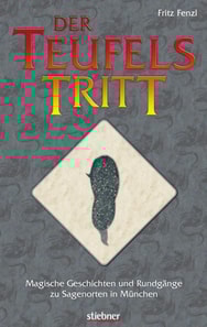 Der Teufelstritt - Magische Geschichten und Rundgänge zu Sagenorten in München
