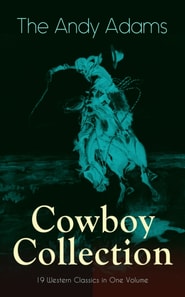 Andy Adams Cowboy Collection - 19 Western Classics in One Volume