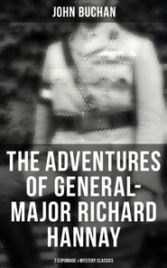 Adventures of General-Major Richard Hannay: 7 Espionage & Mystery Classics