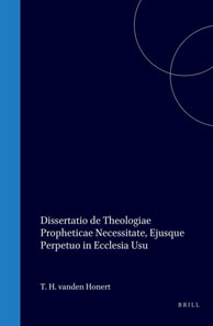 Dissertatio de theologiae propheticae necessitate, ejusque perpetuo in ecclesia usu