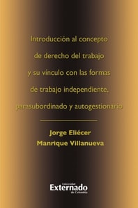 Introduccion al concepto de derecho del trabajo y su vinculo con las formas de trabajo independiente