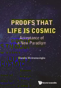 Proofs That Life Is Cosmic: Acceptance Of A New Paradigm