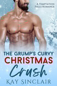 Grump's Curvy Christmas Crush: A Small Town Holiday Romance