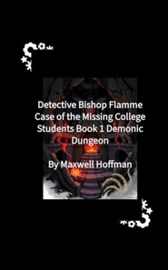 Detective Bishop Flamme: Case of the Missing College Students Book 1 Demonic Dungeon