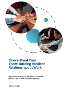 Stress-Proof Your Team: Building Resilient Relationships at Work