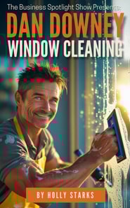 Business Spotlight Show Presents:  Dan Downey Window Cleaning