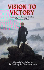 Vision to Victory: Insights from Business Leaders Who Made It Big