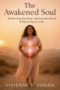 Awakened Soul - Reclaiming the Body, Healing the Womb & Returning to Love