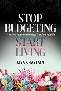 Stop Budgeting, Start Living: Transform Your Money Mindset, Transform Your Life