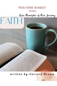 Welcome Basket Series  Faith  Core Principles of Our Journey