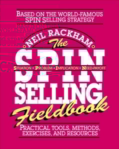SPIN Selling Fieldbook: Practical Tools, Methods, Exercises and Resources