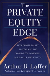 Private Equity Edge: How Private Equity Players and the World's Top Companies Build Value and Wealth