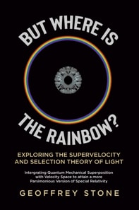But Where is the Rainbow?: Exploring the Supervelocity and Selection Theory of Light