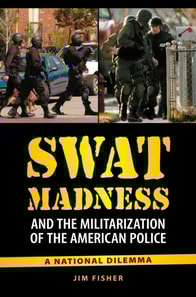 SWAT Madness and the Militarization of the American Police