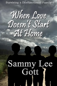 When Love Doesn't Start At Home: Surviving a Dysfunctional Family
